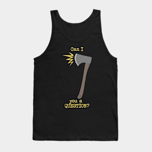 Ax you a Question Tank Top